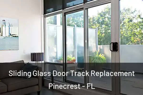 Sliding Glass Door Track Replacement Pinecrest - FL